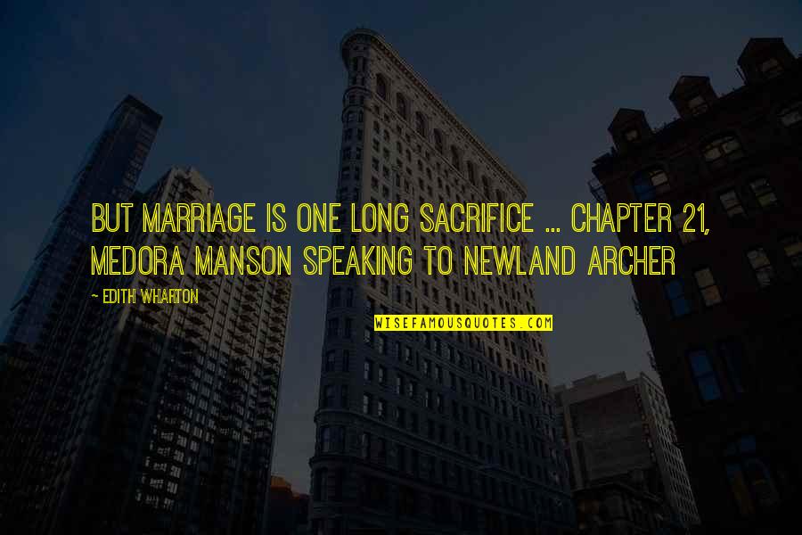 Chapter 21 Quotes By Edith Wharton: But marriage is one long sacrifice ... Chapter