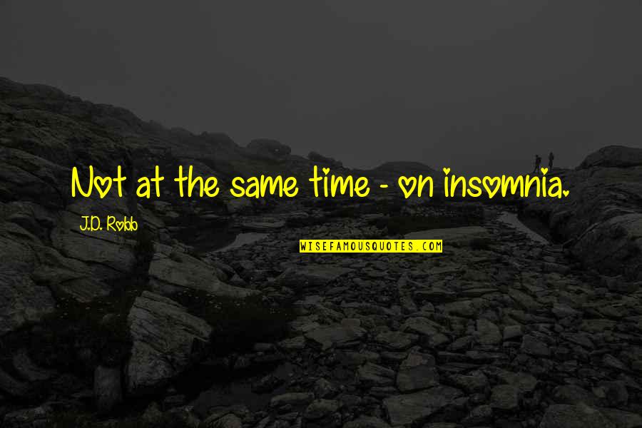 Chapter 225 Quotes By J.D. Robb: Not at the same time - on insomnia.