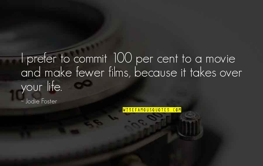 Chapter 23 To Kill Quotes By Jodie Foster: I prefer to commit 100 per cent to