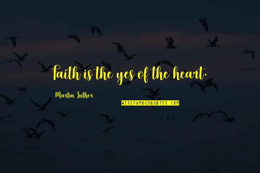 Chapter 3 Scarlet Letter Quotes By Martin Luther: Faith is the yes of the heart.