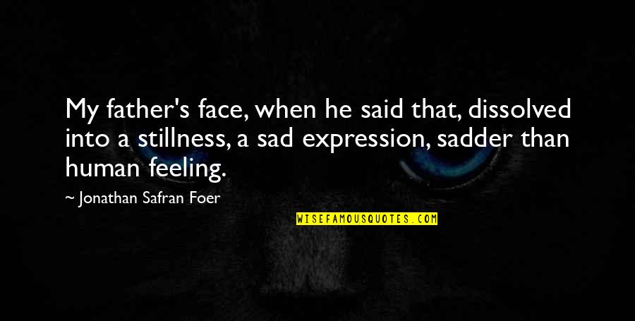 Chapter 33 Quotes By Jonathan Safran Foer: My father's face, when he said that, dissolved Chapter 33 Quotes By Jonathan Safran Foer: My father's face, when he said that, dissolved