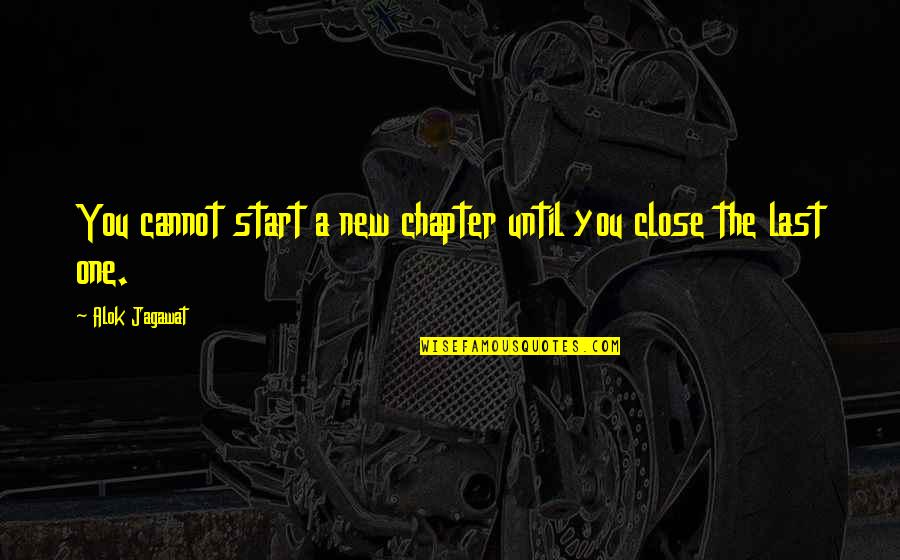 Chapter 5 Quotes By Alok Jagawat: You cannot start a new chapter until you