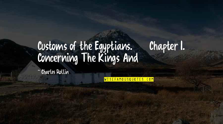 Chapter 5 Quotes By Charles Rollin: Customs of the Egyptians. Chapter I. Concerning The