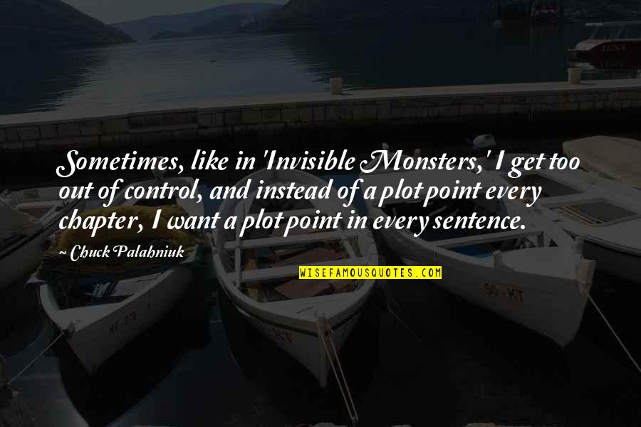 Chapter 5 Quotes By Chuck Palahniuk: Sometimes, like in 'Invisible Monsters,' I get too