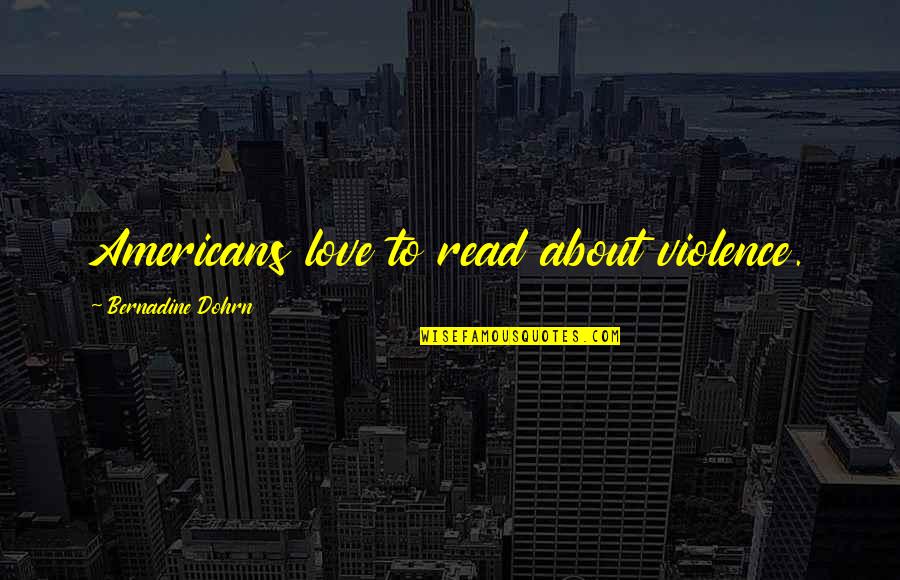 Chapter 62 Quotes By Bernadine Dohrn: Americans love to read about violence.