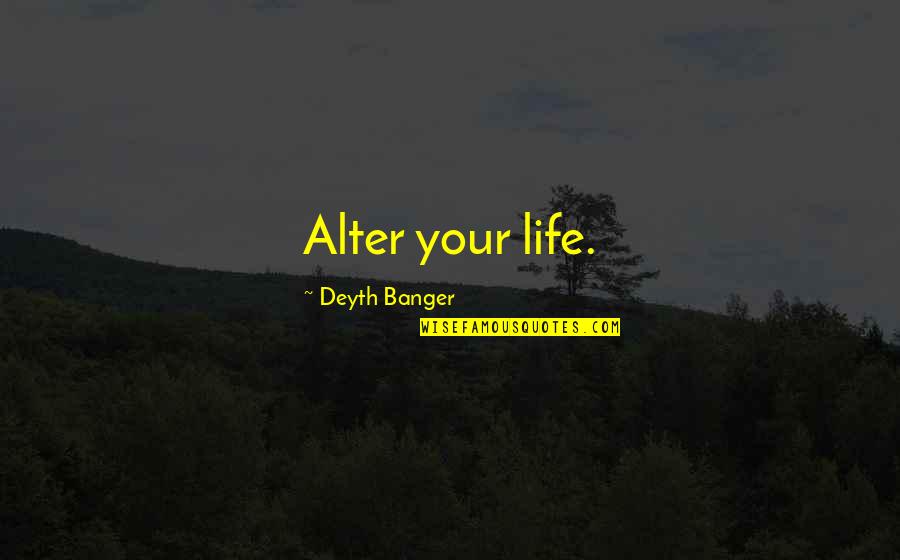 Chapter 7 Book 2 1984 Quotes By Deyth Banger: Alter your life.
