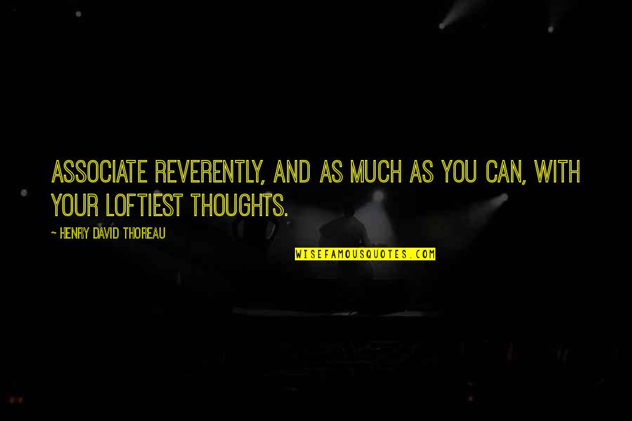Chapter 8 Scarlet Letter Quotes By Henry David Thoreau: Associate reverently, and as much as you can,