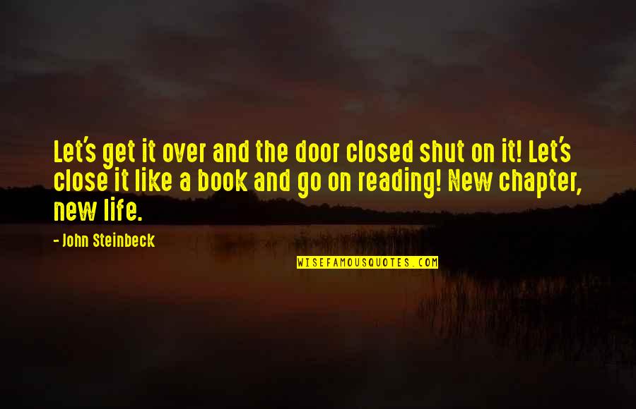 Chapter Closed Life Quotes By John Steinbeck: Let's get it over and the door closed