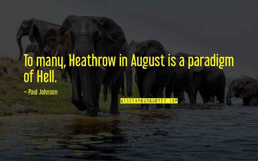 Chapter Five Aa Quotes By Paul Johnson: To many, Heathrow in August is a paradigm