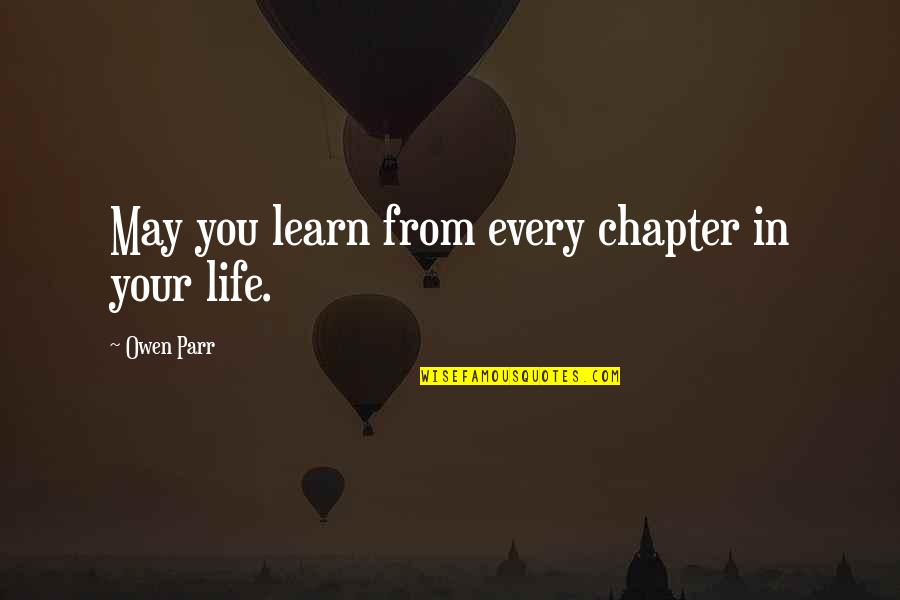 Chapter In Life Quotes By Owen Parr: May you learn from every chapter in your