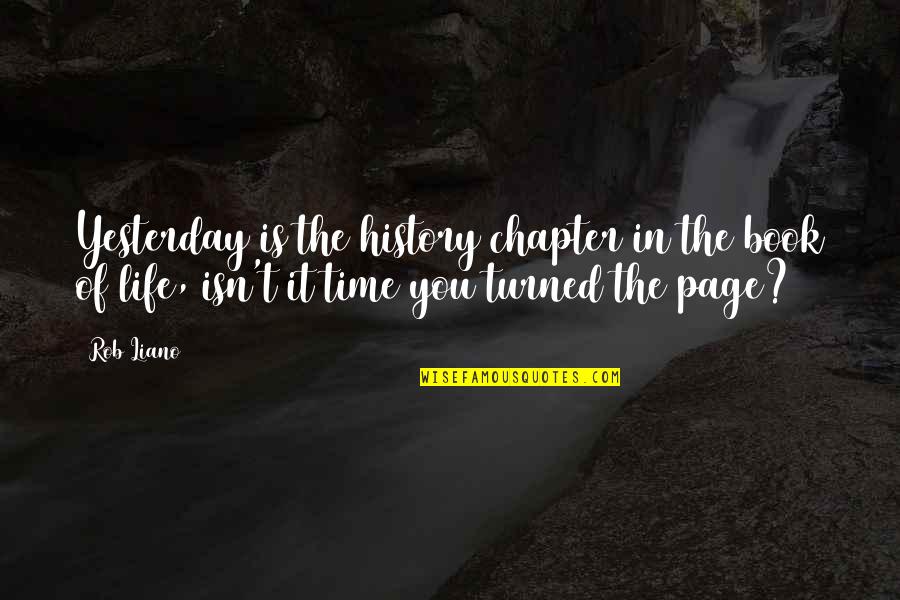 Chapter In Life Quotes By Rob Liano: Yesterday is the history chapter in the book