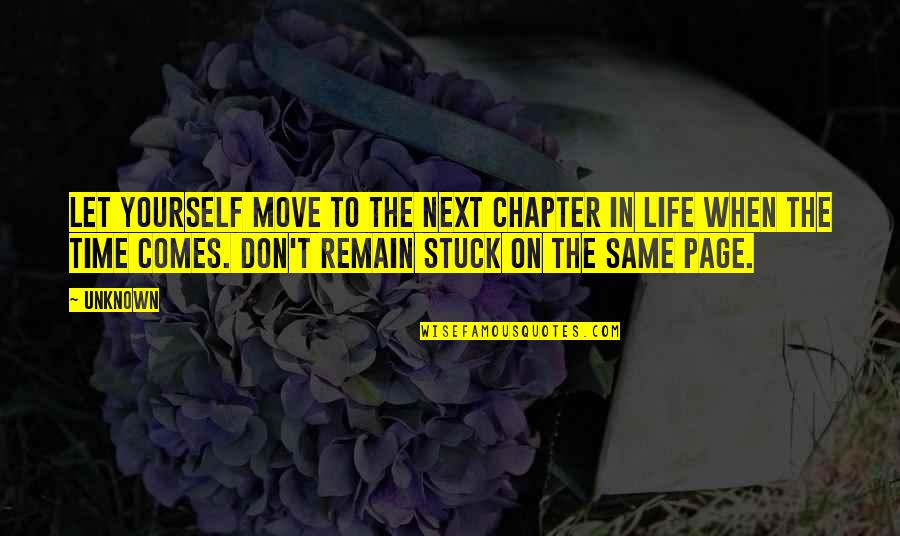 Chapter In Life Quotes By Unknown: Let yourself move to the next chapter in