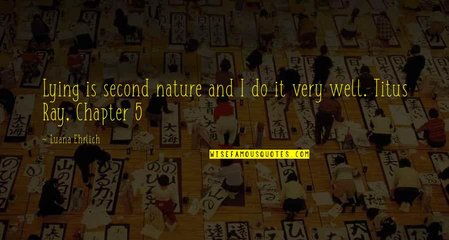 Chapter One Night Quotes By Luana Ehrlich: Lying is second nature and I do it