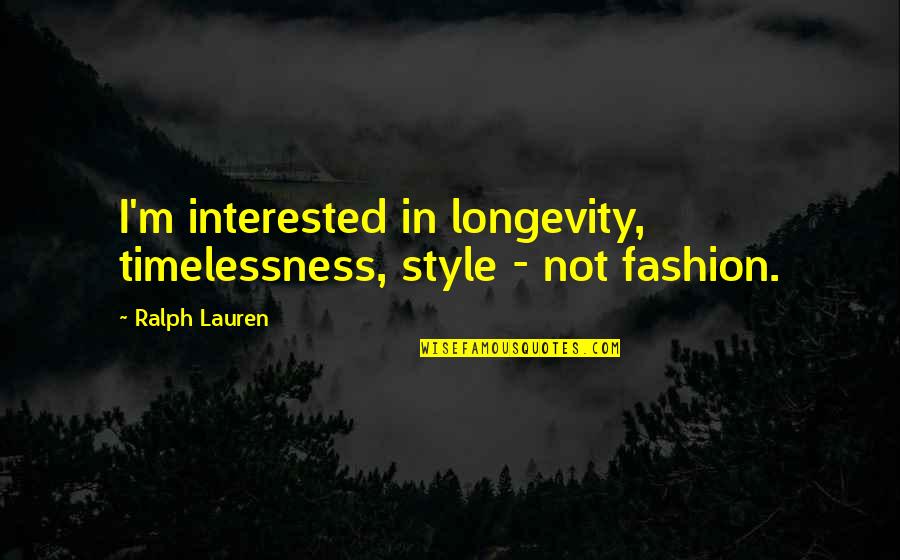 Chapter One Night Quotes By Ralph Lauren: I'm interested in longevity, timelessness, style - not