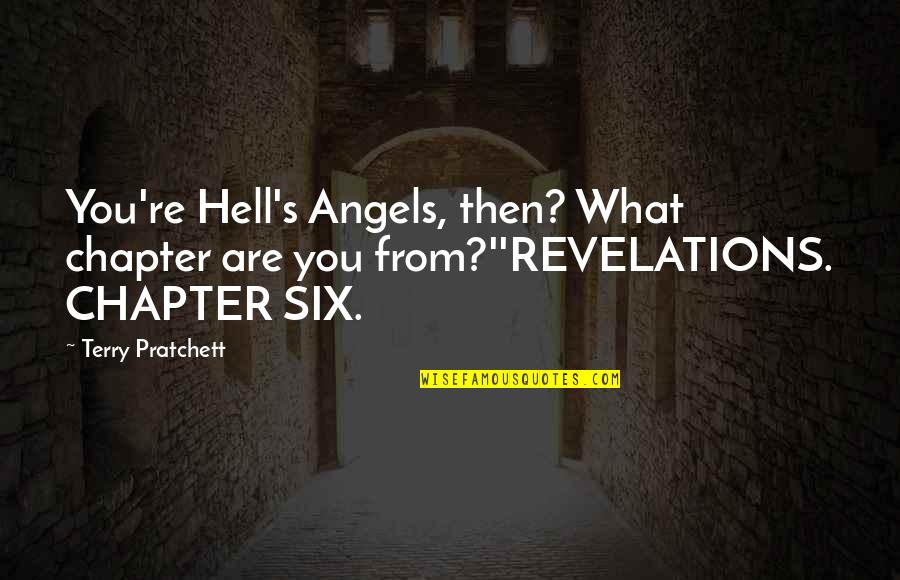 Chapter Six Quotes By Terry Pratchett: You're Hell's Angels, then? What chapter are you