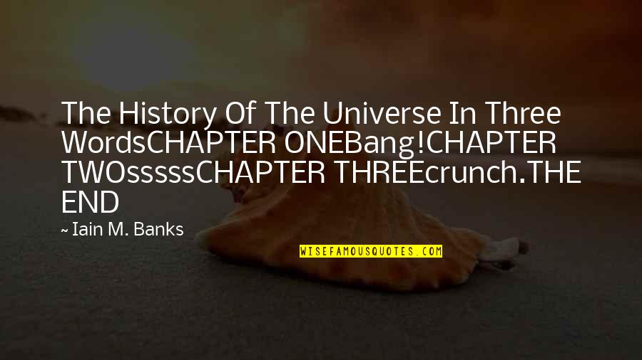 Chapter Three Quotes By Iain M. Banks: The History Of The Universe In Three WordsCHAPTER