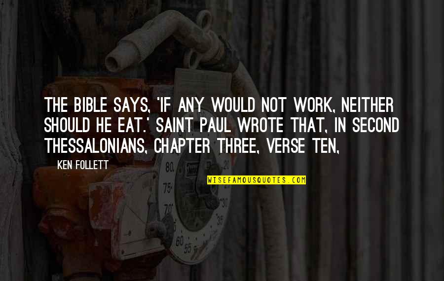 Chapter Three Quotes By Ken Follett: The Bible says, 'If any would not work,