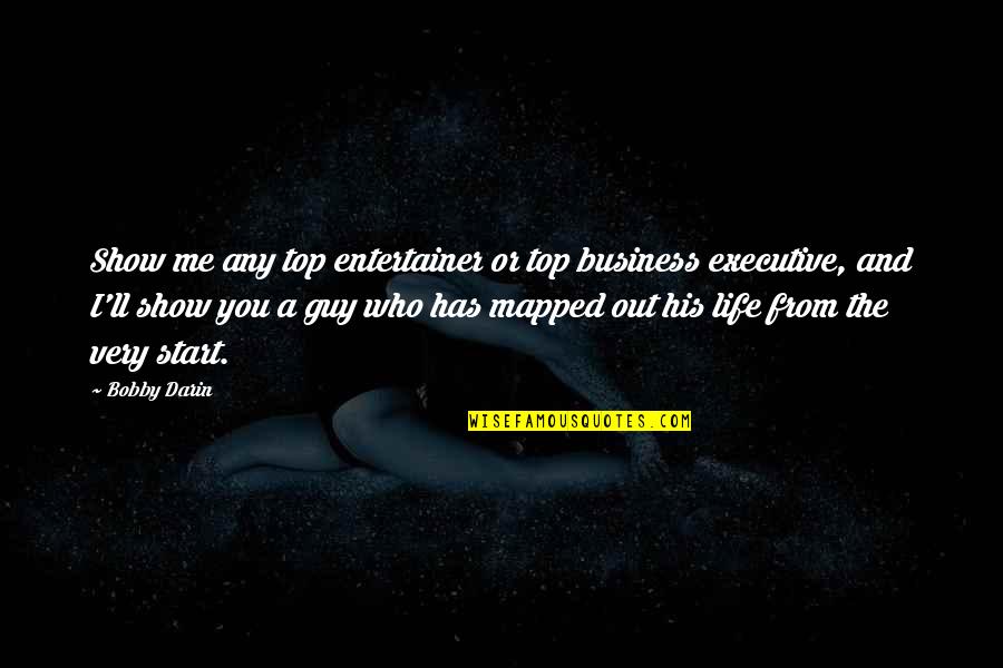 Chapter Titles In Quotes By Bobby Darin: Show me any top entertainer or top business Chapter Titles In Quotes By Bobby Darin: Show me any top entertainer or top business
