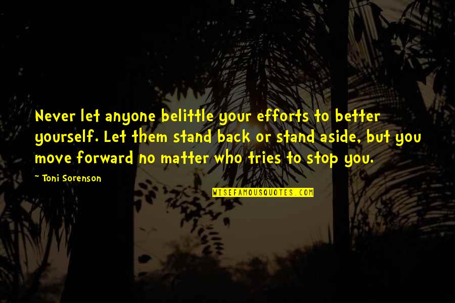 Chapter Titles In Quotes By Toni Sorenson: Never let anyone belittle your efforts to better Chapter Titles In Quotes By Toni Sorenson: Never let anyone belittle your efforts to better
