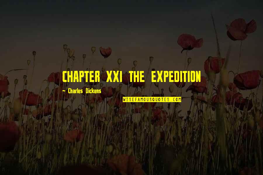 Chapter Xxi Quotes By Charles Dickens: CHAPTER XXI THE EXPEDITION