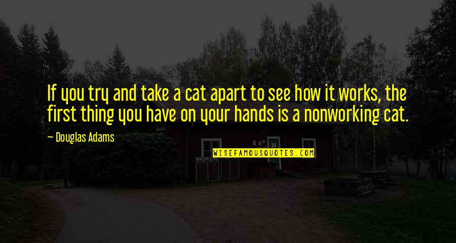 Chapter Xxi Quotes By Douglas Adams: If you try and take a cat apart