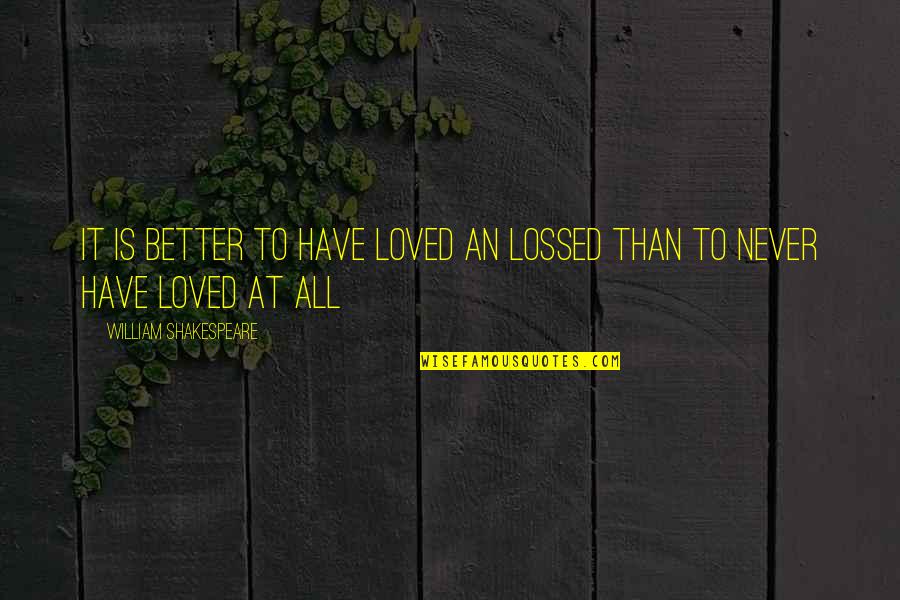 Chapter Xxi Quotes By William Shakespeare: It is better to have loved an lossed