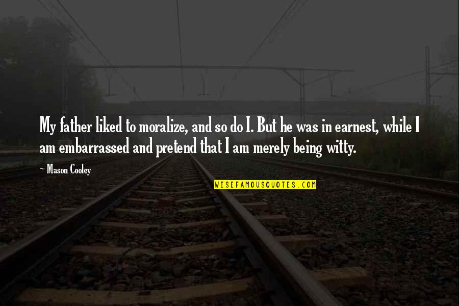 Chapter Xxiii Quotes By Mason Cooley: My father liked to moralize, and so do Chapter Xxiii Quotes By Mason Cooley: My father liked to moralize, and so do
