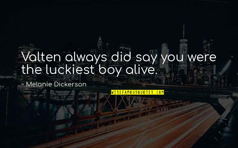 Chapterhouse Quotes By Melanie Dickerson: Valten always did say you were the luckiest Chapterhouse Quotes By Melanie Dickerson: Valten always did say you were the luckiest
