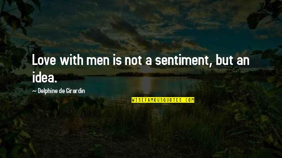 Chapters In A Book Quotes By Delphine De Girardin: Love with men is not a sentiment, but