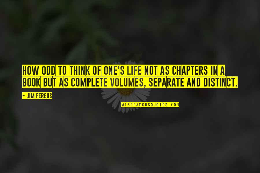 Chapters In Life Quotes By Jim Fergus: How odd to think of one's life not