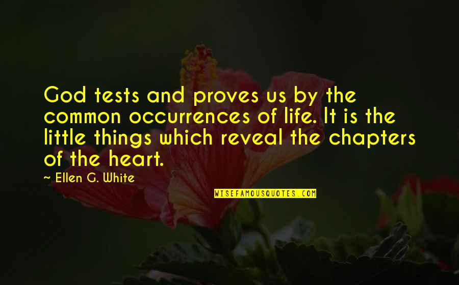 Chapters In Your Life Quotes By Ellen G. White: God tests and proves us by the common