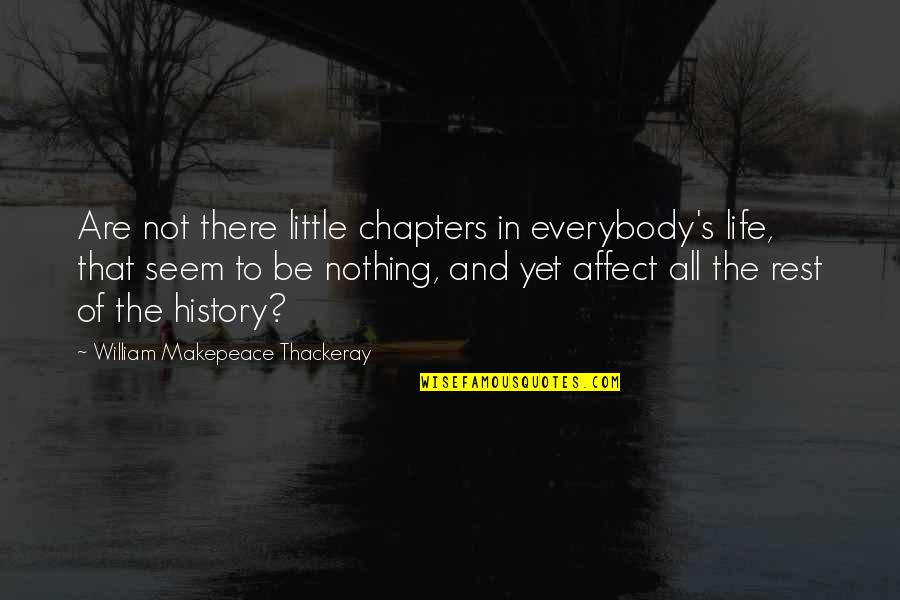 Chapters In Your Life Quotes By William Makepeace Thackeray: Are not there little chapters in everybody's life,