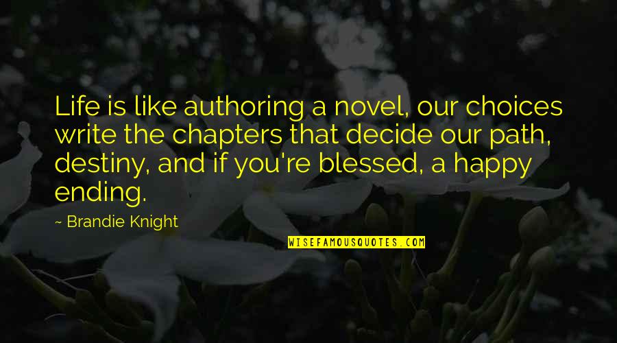 Chapters Of Life Quotes By Brandie Knight: Life is like authoring a novel, our choices