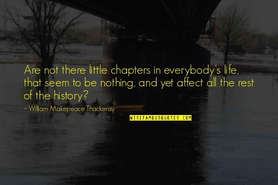 Chapters Of Life Quotes By William Makepeace Thackeray: Are not there little chapters in everybody's life,