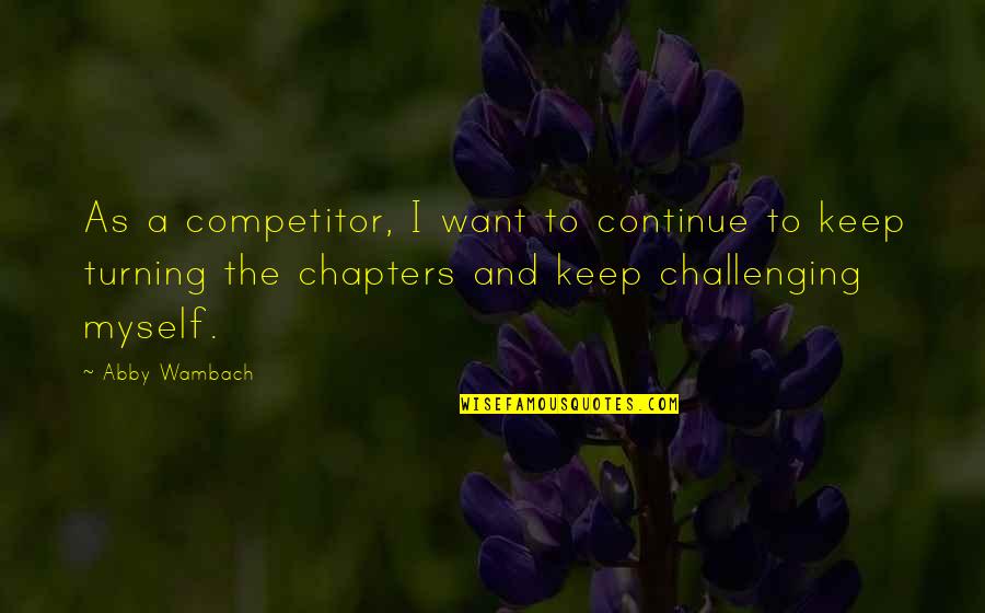 Chapters Quotes By Abby Wambach: As a competitor, I want to continue to