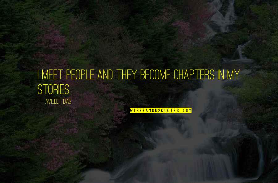 Chapters Quotes By Avijeet Das: I meet people and they become chapters in