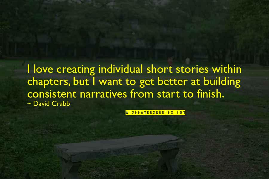 Chapters Quotes By David Crabb: I love creating individual short stories within chapters,