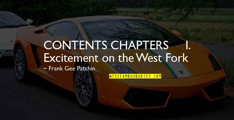 Chapters Quotes By Frank Gee Patchin: CONTENTS CHAPTERS I. Excitement on the West Fork