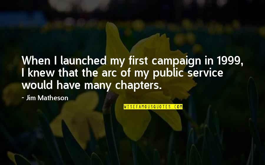 Chapters Quotes By Jim Matheson: When I launched my first campaign in 1999,