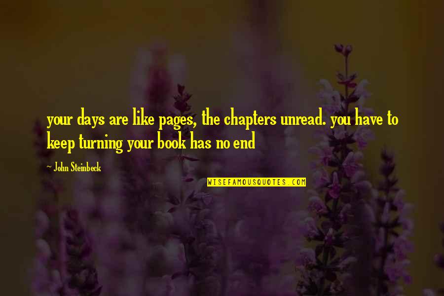 Chapters Quotes By John Steinbeck: your days are like pages, the chapters unread.