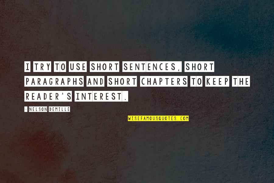 Chapters Quotes By Nelson DeMille: I try to use short sentences, short paragraphs