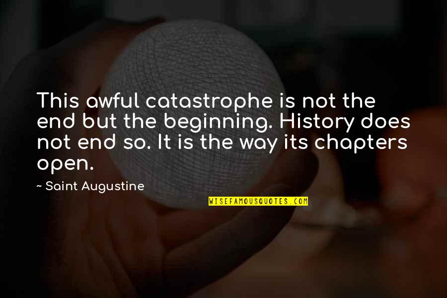 Chapters Quotes By Saint Augustine: This awful catastrophe is not the end but