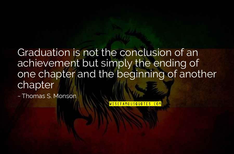 Chapters Quotes By Thomas S. Monson: Graduation is not the conclusion of an achievement