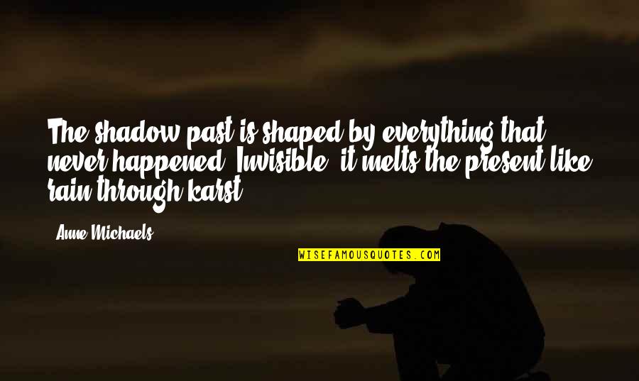 Chapucero Usa Quotes By Anne Michaels: The shadow past is shaped by everything that