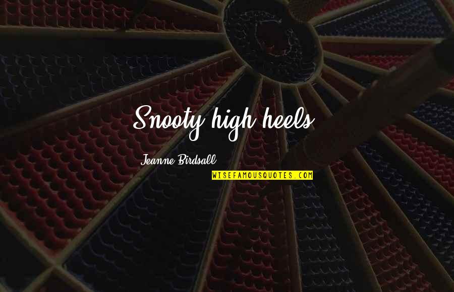 Chapucero Usa Quotes By Jeanne Birdsall: Snooty high heels.