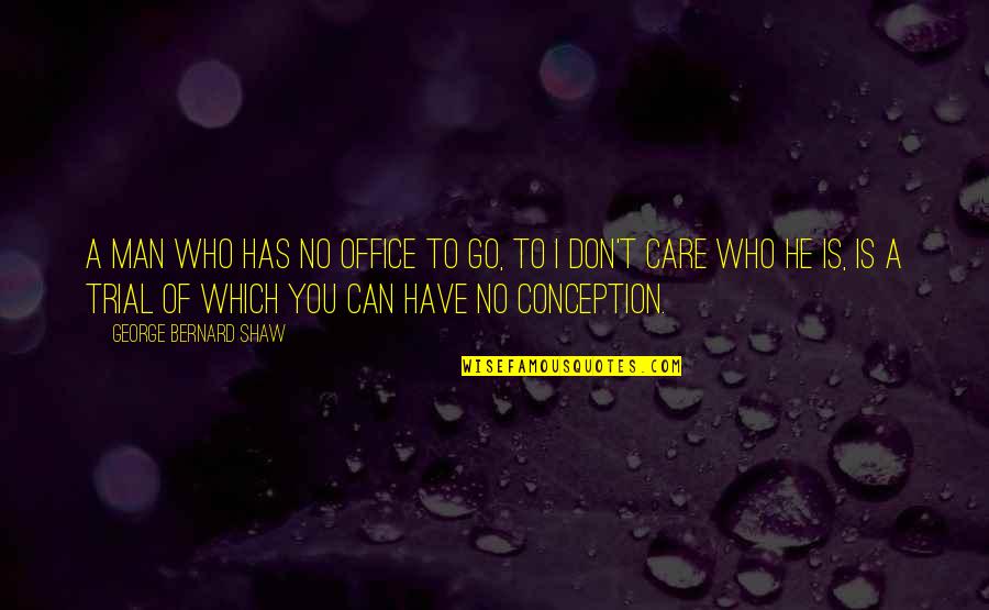 Chapuseaux In French Quotes By George Bernard Shaw: A man who has no office to go, Chapuseaux In French Quotes By George Bernard Shaw: A man who has no office to go,