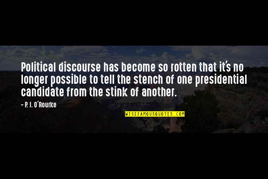 Chaput Fracture Quotes By P. J. O'Rourke: Political discourse has become so rotten that it's
