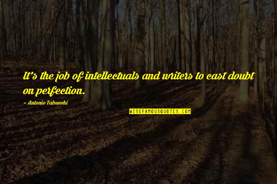 Chaqueta Animada Quotes By Antonio Tabucchi: It's the job of intellectuals and writers to