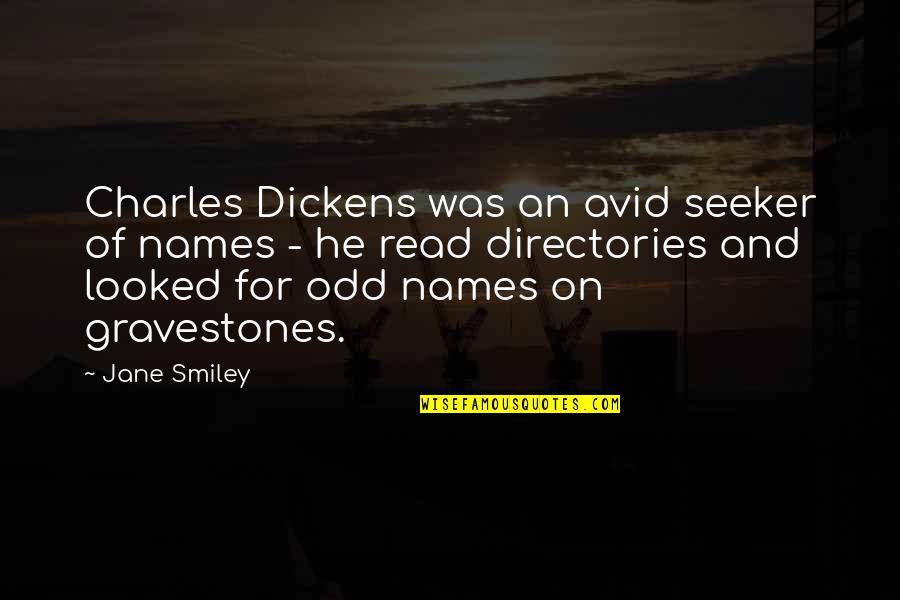 Chaqueta Metalica Quotes By Jane Smiley: Charles Dickens was an avid seeker of names