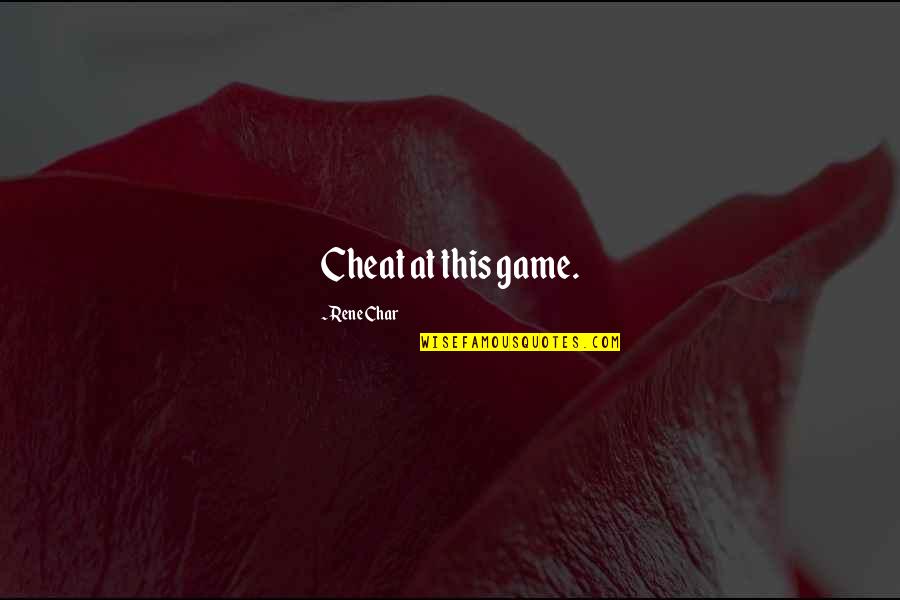 Char Char Quotes By Rene Char: Cheat at this game.